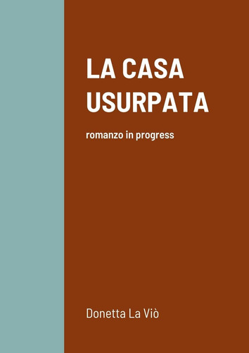 Libro: La Casa Usurpata: Romanzo In Progress (italian Editio