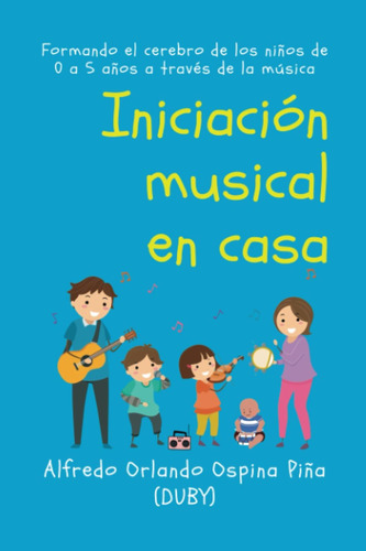 Libro: Iniciación Musical En Casa: Formando El Cerebro De Lo