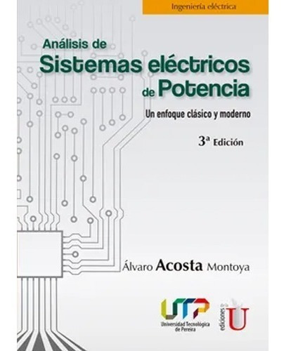 Análisis De Sistemas Eléctricos De Potencia. Un Enfoque Clásico Y Moderno. 3ra Edición, De Acosta, Á.. Editorial Edi U, Tapa Blanda En Español, 2020