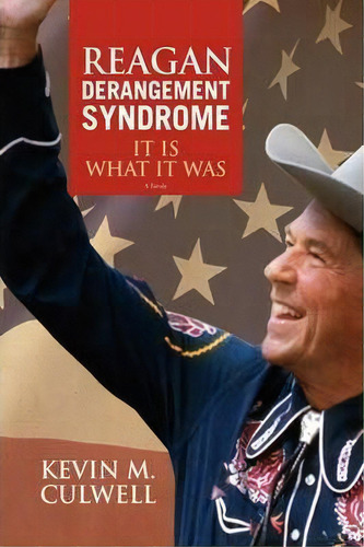 Reagan Derangement Syndrome, De Kevin M Culwell. Editorial Xlibris Corporation, Tapa Dura En Inglés