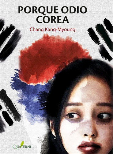 Porque Odio Corea, De Chang Kang-myoung. Editorial Quaterni En Español