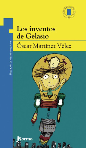 Los Inventos De Gelasio, De Martinez Velez, Oscar. Editorial Norma Infantil, Tapa Blanda, Edición 01 En Español, 2023