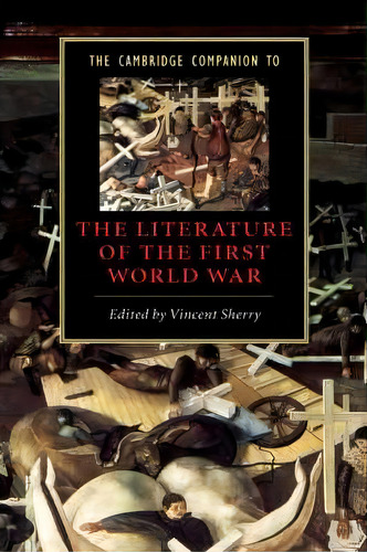 Cambridge Companions To Literature: The Cambridge Companion To The Literature Of The First World War, De Vincent Sherry. Editorial Cambridge University Press, Tapa Blanda En Inglés