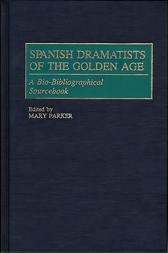 Spanish Dramatists Of The Golden Age, De Mary Parker. Editorial Abc Clio, Tapa Dura En Inglés