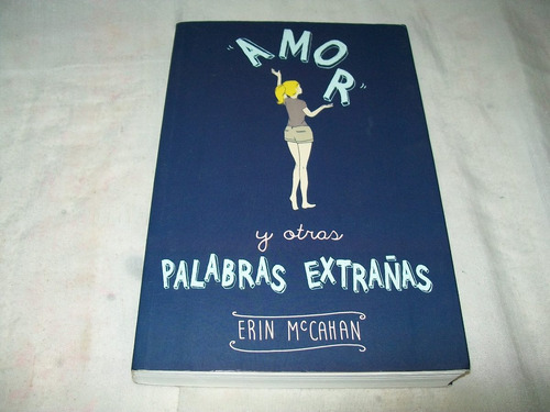 Amor Y Otras Palabras Extrañas · Erin Mccahan · Alfaguara