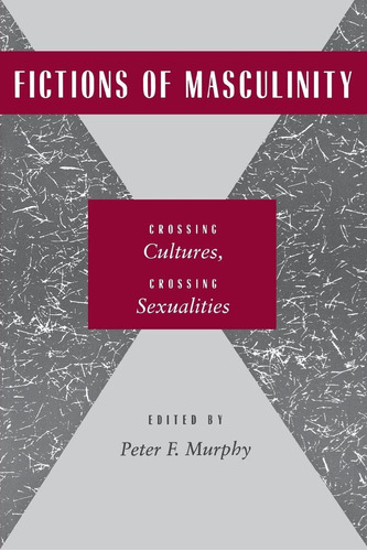 Libro: En Ingles Fictions Of Masculinity: Crossing Cultures