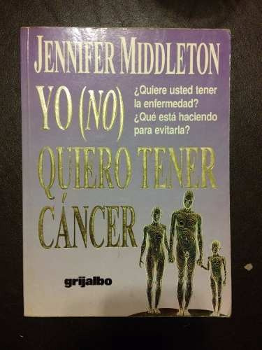 Imagen 1 de 5 de Yo (no) Quiero Tener Cancer Jennifer Middleton Ed. Grijalbo