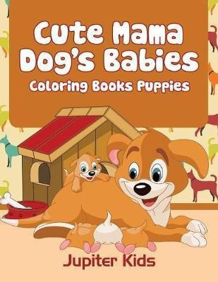 Cute Mama Dog's Babies - Jupiter Kids (paperback)
