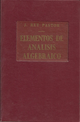 Elementos De Análisis Algebraico / J. Rey Pastor