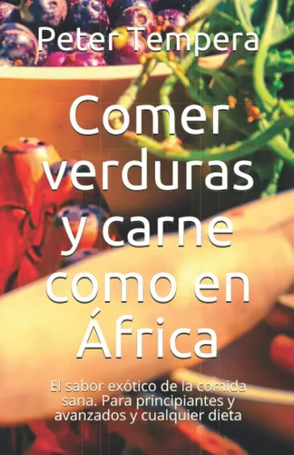 Libro: Comer Verduras Y Carne Como En África: El Sabor De La