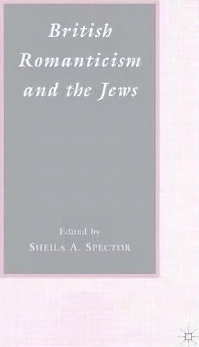 British Romanticism And The Jews, De S. Spector. Editorial Palgrave Macmillan, Tapa Blanda En Inglés