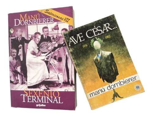 Sexenio Terminal + Ave César - Manú Dornbierer . Libros