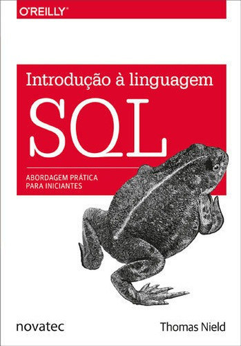 Introdução À Linguagem Sql: Abordagem Prática Para Iniciantes, De Nield, Thomas. Editora Novatec, Capa Mole, Edição 1ª Edição - 2016 Em Português