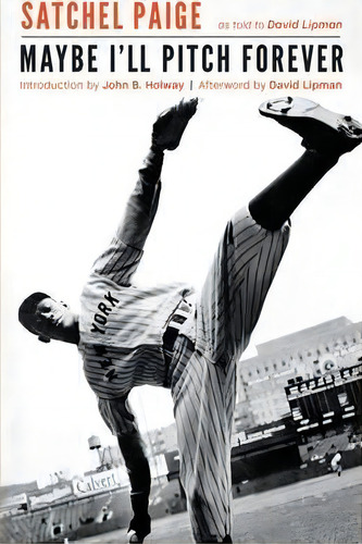 Maybe I'll Pitch Forever, De Leroy Paige. Editorial University Of Nebraska Press, Tapa Blanda En Inglés