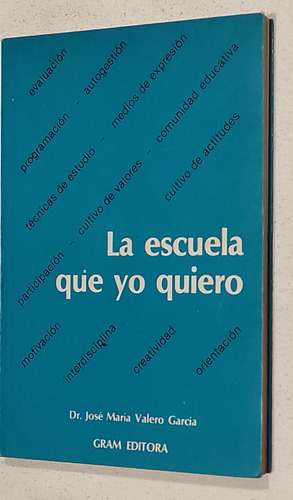 La Escuela Que Yo Quiero-valero García-gram- Usado Muy Bueno