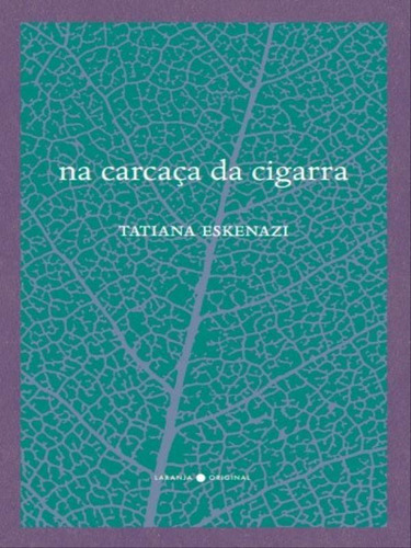 Na Carcaça Da Cigarra, De Eskenazi, Tatiana. Editora Laranja Original, Capa Mole Em Português