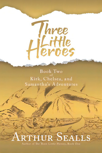 Three Little Heroes: Book Two Of Kirk, Chelsea, And Samantha's Adventures, De Sealls, Arthur. Editorial Iuniverse Inc, Tapa Blanda En Inglés