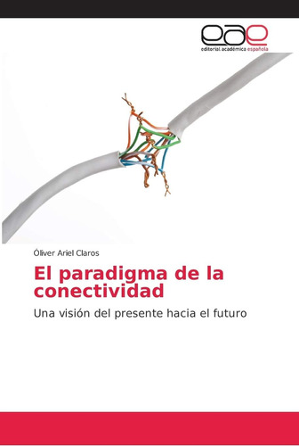 Libro: El Paradigma Conectividad: Una Visión Del Prese