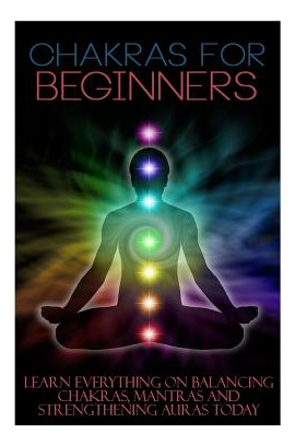 Libro Chakras For Beginners: Learn Everything On Balancin...