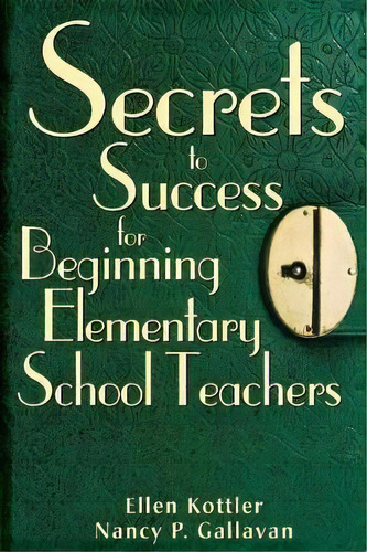 Secrets To Success For Beginning Elementary School Teachers, De Ellen Kottler. Editorial Sage Publications Inc, Tapa Blanda En Inglés