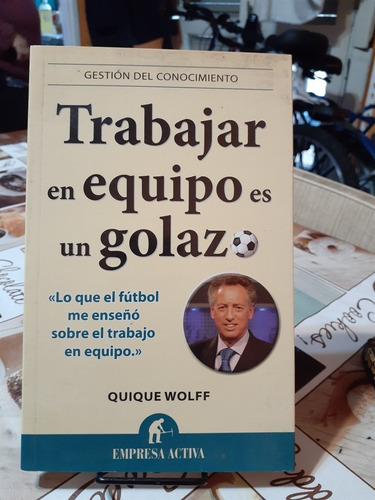 Trabajar En Equipo Es Un Golazo.  Quique Wolff.  Empresa Act