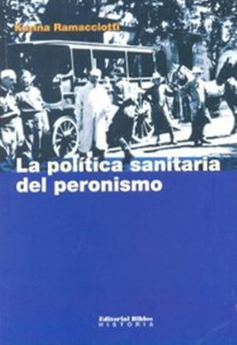 La Política Sanitaria Del Peronismo, De Karina Ramacciotti. Editorial Biblos, Tapa Blanda, Edición 1 En Español, 2019