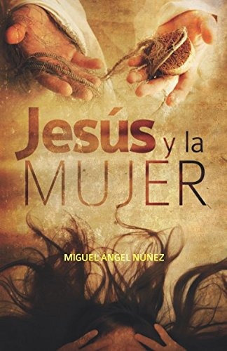 Libro : Jesus Y La Mujer  - Dr. Miguel Angel Nuñez