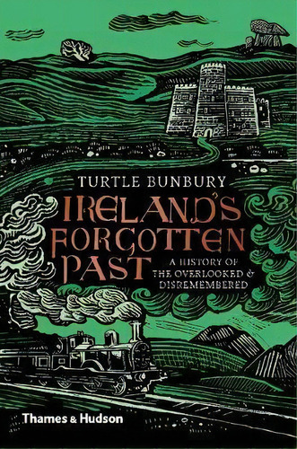 Ireland's Forgotten Past : A History Of The Overlooked And Disremembered, De Turtle Bunbury. Editorial Thames & Hudson Ltd, Tapa Dura En Inglés