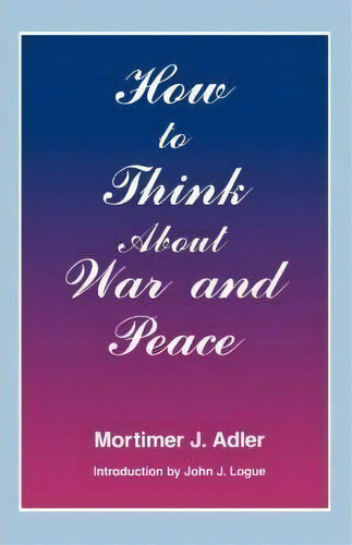 How To Think About War And Peace, De Mortimer J Adler. Editorial Fordham University Press, Tapa Blanda En Inglés