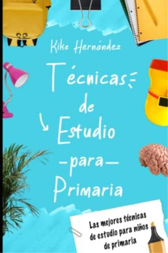 Libro: Técnicas De Estudio Para Primaria: Las Mejores De De