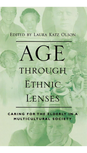 Age Through Ethnic Lenses : Caring For The Elderly In A Multicultural Society, De Donald E. Gelfand. Editorial Rowman & Littlefield, Tapa Dura En Inglés