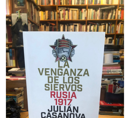 La Venganza De Los Siervos Rusia 1917-julián Casanova