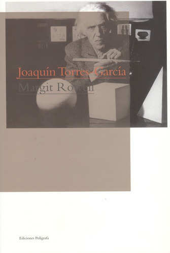 Joaquin Torres Garcia, De Rowell, Margit. Editorial Ediciones Polígrafa, Tapa Dura, Edición 1 En Español, 2009