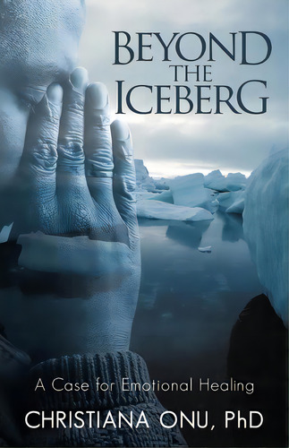 Beyond The Iceberg, De Christiana Onu Phd. Editorial Iuniverse, Tapa Blanda En Inglés