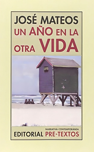 Un año en la otra vida (Narrativa Contemporánea), de Mateos Rosales, José. Editorial Pre-Textos, tapa pasta blanda, edición 1 en español, 2015