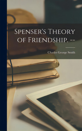 Spenser's Theory Of Friendship. --, De Smith, Charles George 1891-., Vol. 1. Editorial Hassell Street Pr, Tapa Dura En Inglés