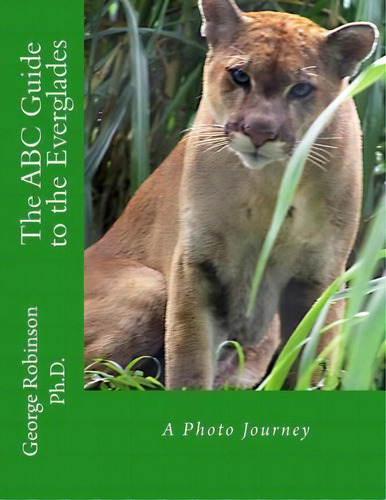 The Abc Guide To The Everglades, De George Robinson Ph D. Editorial Createspace Independent Publishing Platform, Tapa Blanda En Inglés