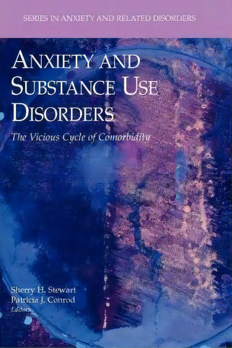Anxiety And Substance Use Disorders : The Vicious Cycle Of Comorbidity, De Sherry H. Stewart. Editorial Springer-verlag New York Inc., Tapa Blanda En Inglés