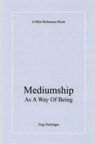 Mediumship As A Way Of Being, De Zing Nafzinger. Editorial Lulu Com, Tapa Blanda En Inglés