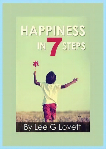 Happiness In Seven Steps, De Lee G Lovett. Editorial Peace Love Reason Llc, Tapa Blanda En Inglés