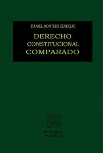 Derecho Constitucional Comparado, De Daniel Montero Zendejas. Editorial Porrúa México En Español