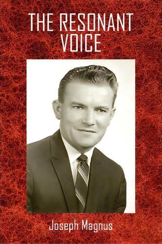 The Resonant Voice, De Joseph Magnus. Editorial Xlibris Corporation, Tapa Blanda En Inglés