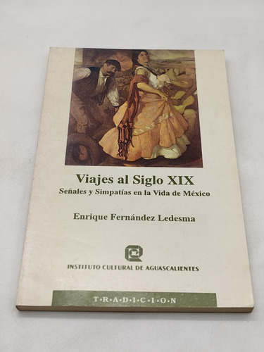 Viajes Al Siglo Xix. Enrique Fernández Ledesma. 