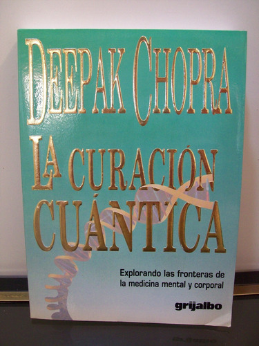 Adp La Curacion Cuantica Deepak Chopra / Ed. Grijalbo 1995 (Usado)
