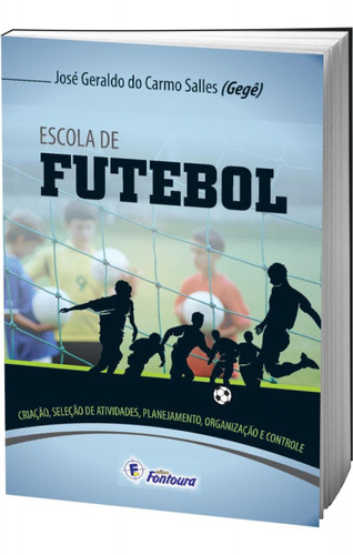 Livro Escola De Futebol: Criação, Seleção De Talentos