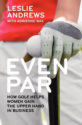 Libro Even Par: How Golf Helps Women Gain The Upper Hand ...