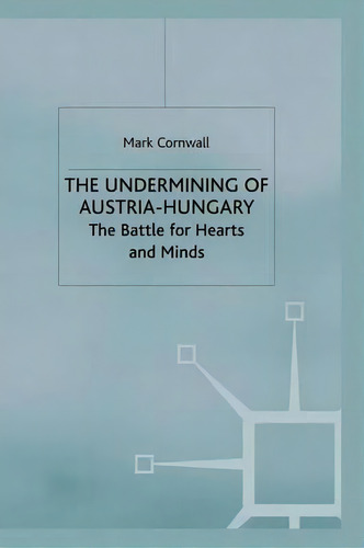 The Undermining Of Austria-hungary, De Mark Cornwall. Editorial Palgrave Macmillan, Tapa Blanda En Inglés