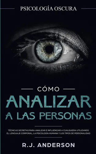 Libro: Cómo Analizar A Las Personas: Psicología Oscura Para