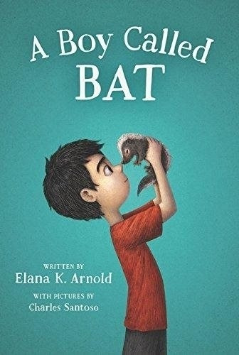 A Boy Called Bat - Elana K. Arnold