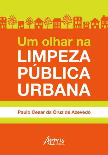 Um olhar na limpeza pública urbana, de Azevedo, Paulo Cesar da Cruz de. Appris Editora e Livraria Eireli - ME, capa mole em português, 2020